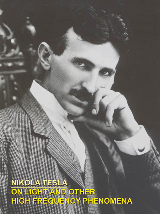 Title details for On Light and Other High Frequency Phenomena by Nikola Tesla - Available